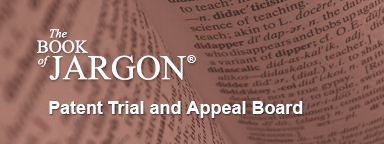 Book of Jargon Patent Trial and Appeal Board